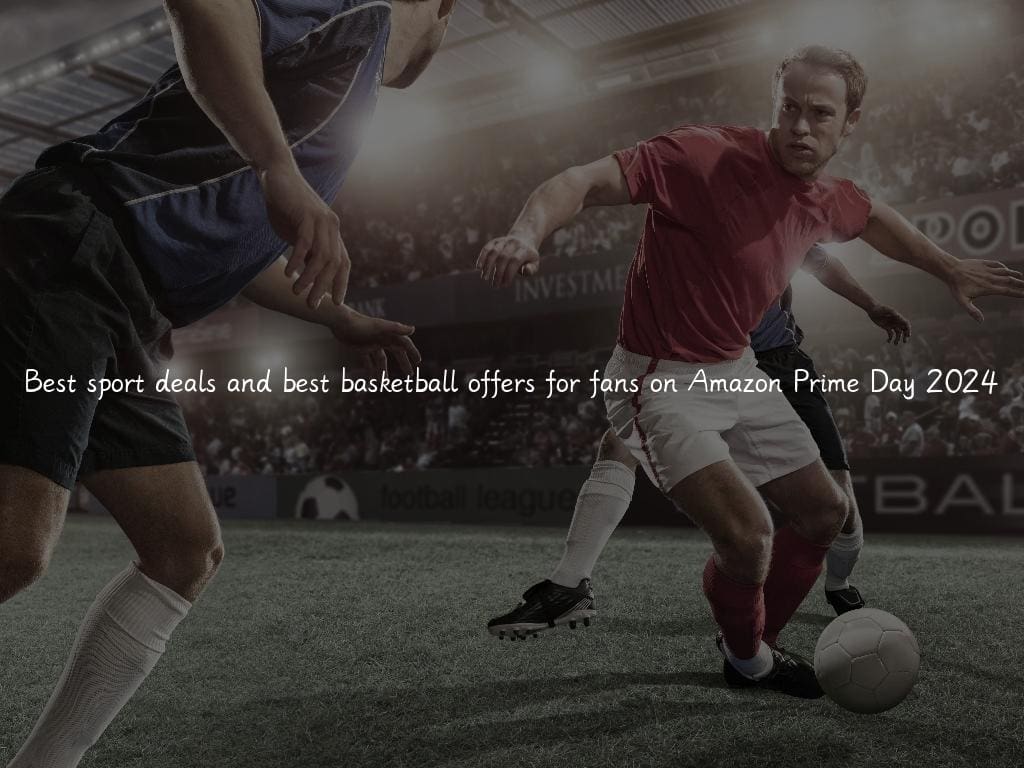 Best sport deals and best basketball offers for fans on Amazon Prime Day 2024