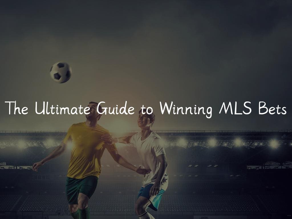 The Ultimate Guide to Winning MLS Bets