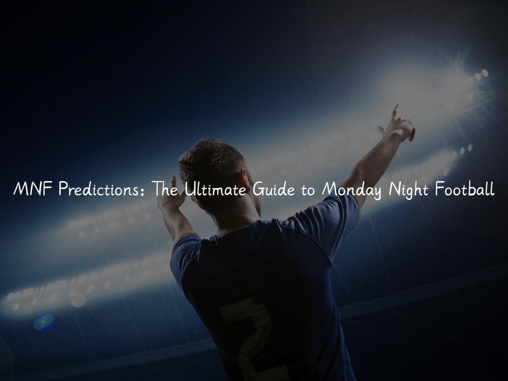 MNF Predictions: The Ultimate Guide to Monday Night Football