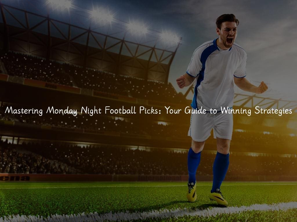 Mastering Monday Night Football Picks: Your Guide to Winning Strategies