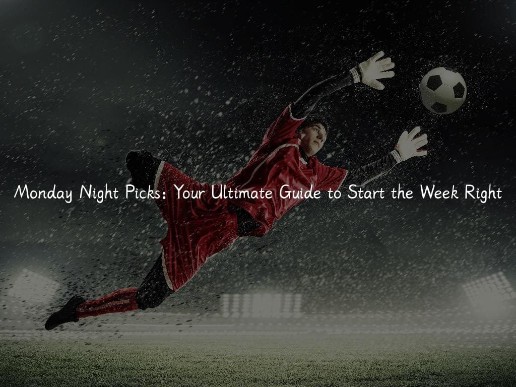 Monday Night Picks: Your Ultimate Guide to Start the Week Right