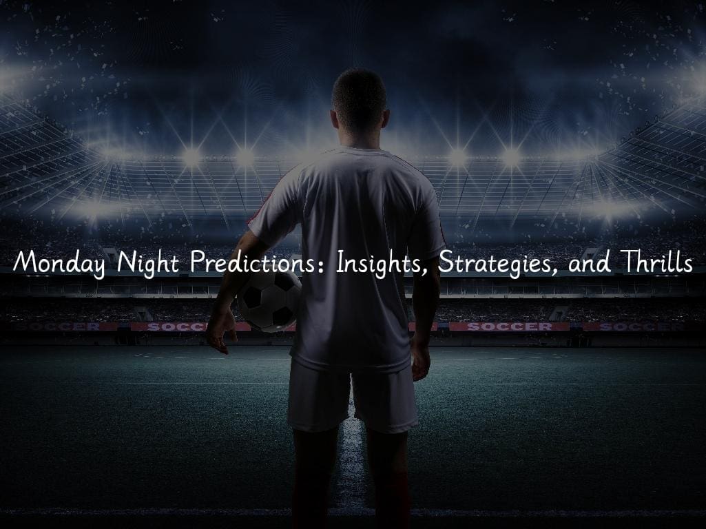 Monday Night Predictions: Insights, Strategies, and Thrills