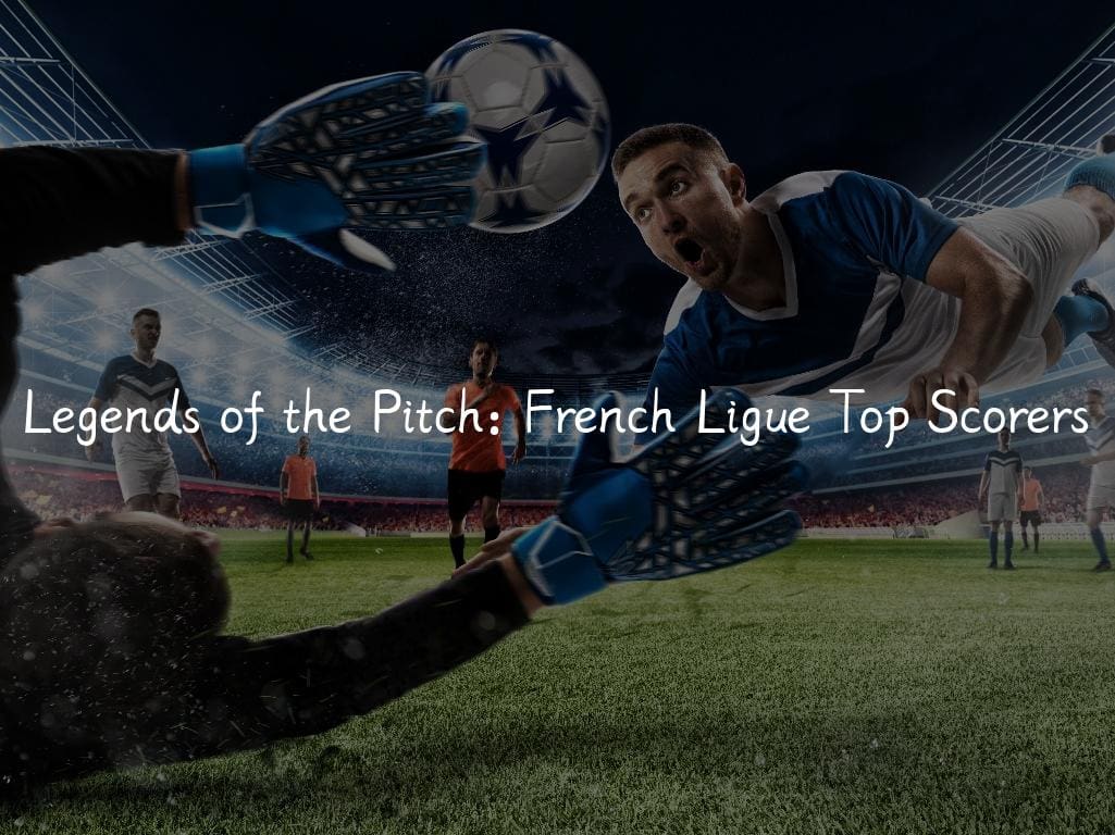 Legends of the Pitch: French Ligue Top Scorers