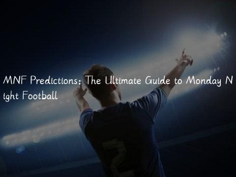 MNF Predictions: The Ultimate Guide to Monday Night Football