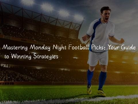 Mastering Monday Night Football Picks: Your Guide to Winning Strategies