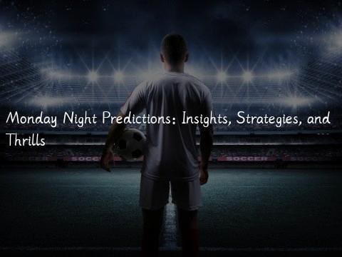 Monday Night Predictions: Insights, Strategies, and Thrills