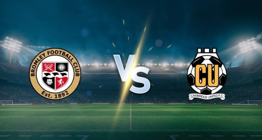 Bromley vs Cambridge United - Prediction and Betting Tips