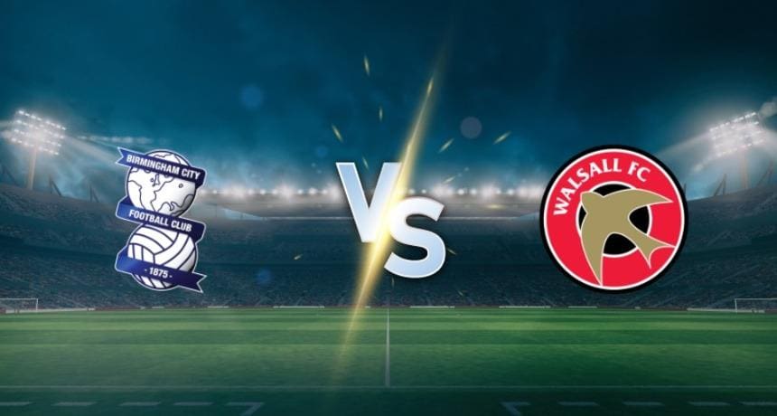 Birmingham vs Walsall - Prediction and Betting Tips